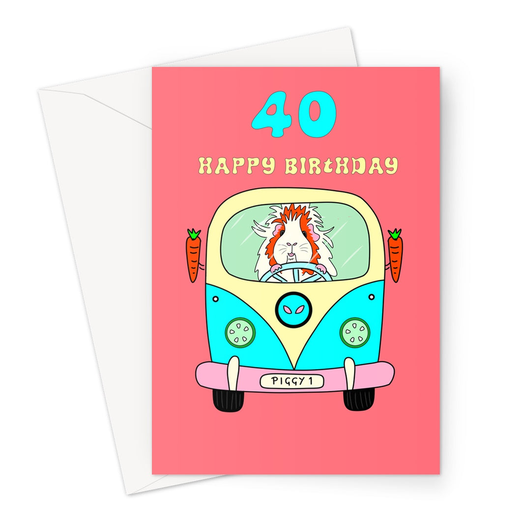 Birthday Card Age 40 - Pickle Piggy Campervan Guinea Pig